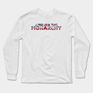 Abolish the Monarchy Long Sleeve T-Shirt